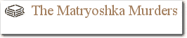 The Matryoshka Murders